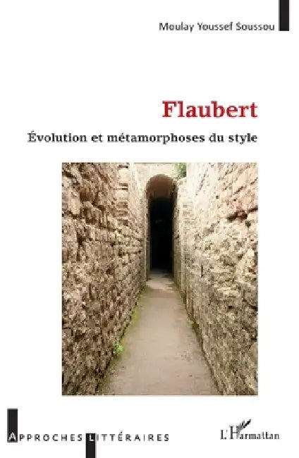 Flaubert: Évolution et métamorphose du style by Moulay Youssef Soussou