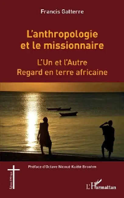 L'anthropologie et le missionnaire.: L'Un et l'Autre. Regard en terre africaine by Gatterre Francis