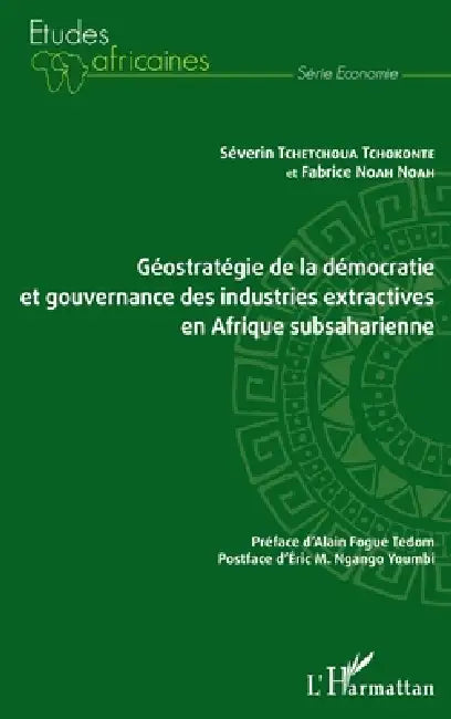 Géostratégie de la démocratie et gouvernance des industries extractives en Afrique subsaharienne by Noah Noah Fabrice, Tchetchoua Tchokonte Severin