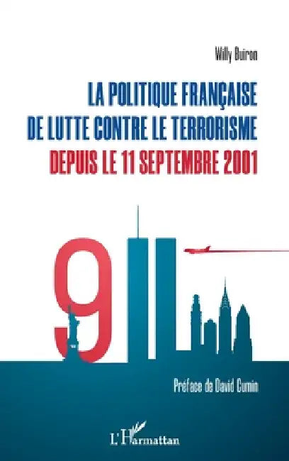 La politique française de lutte contre le terrorisme depuis le 11 septembre 2001 by Buiron Willy