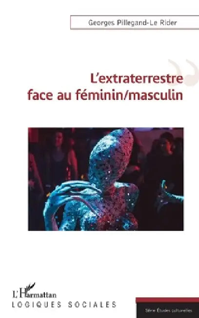 L'extraterrestre face au féminin/masculin by Pillegand-Le Rider Georges