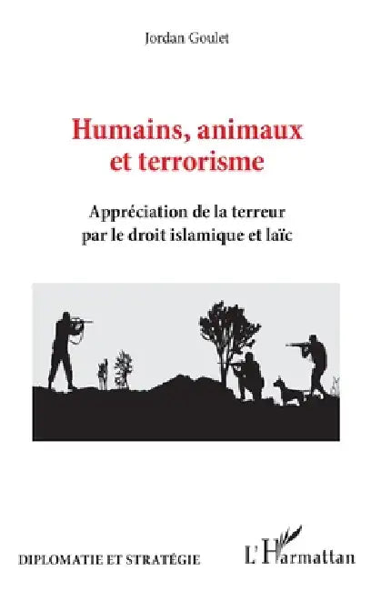 Humains, animaux et terrorisme: Appréciation de la terreur par le droit islamique et laïc by Goulet Jordan