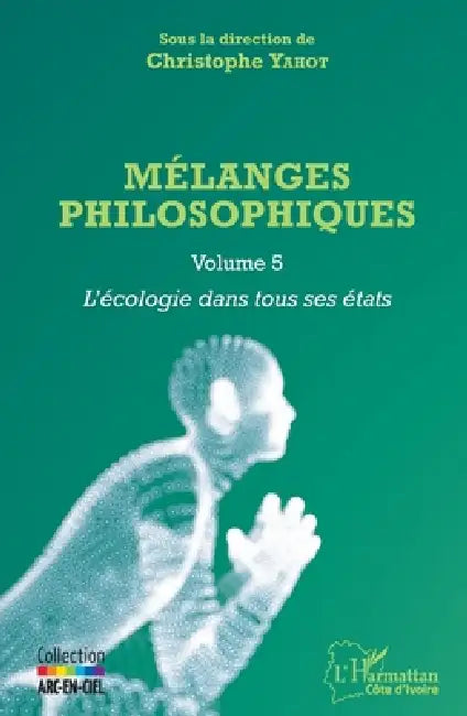 Mélanges philosophiques Volume 5: L'écologie dans tous ses états by Yahot Christophe