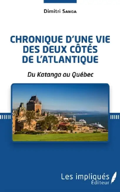Chronique d'une vie des deux côtés de l'Atlantique: Du Katanga au Québec by Sanga Dimitri