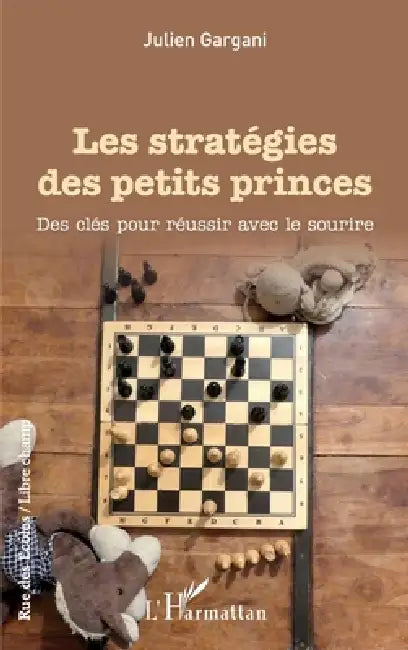Les stratégies des petits princes: Des clés pour réussir avec le sourire by Julien Gargani