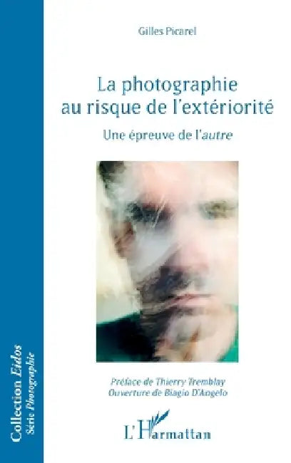La photographie au risque de l'extériorité: Une épreuve de l'autre by Gilles Picarel