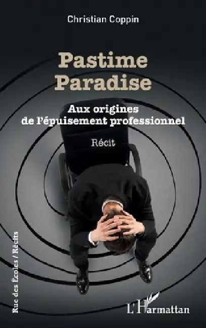 Pastime paradise: Aux origines de l'épuisement professionnel by Coppin Christian