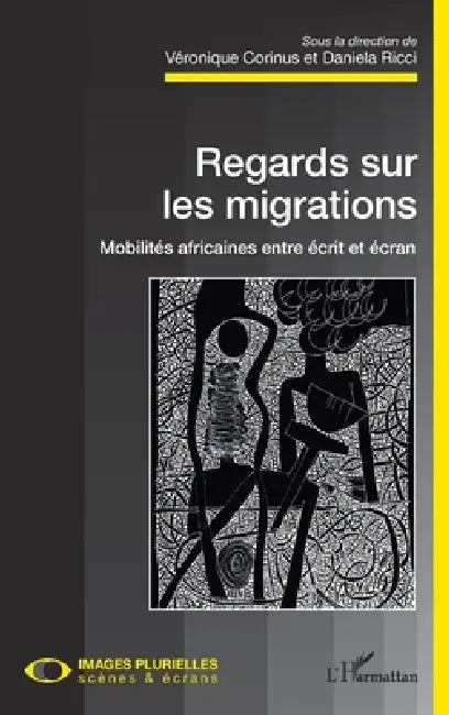 Regards sur les migrations. Mobilités africaines entre écrit et écran by Daniela Ricci, Corinus Veronique