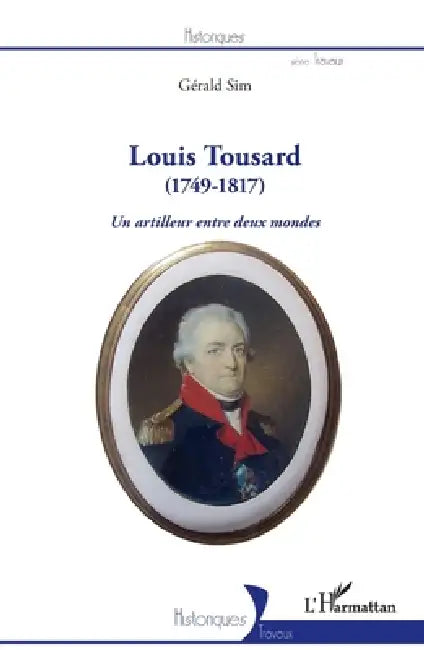 Louis Tousard: (1749-1817) Un artilleur entre deux mondes by Gérald Sim