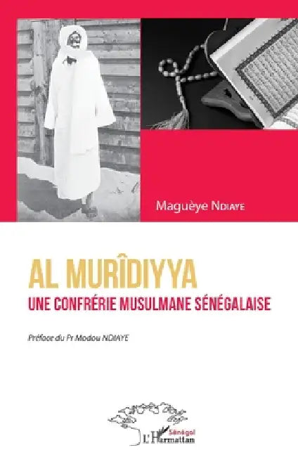 Al Murîdiyya. Une confrérie musulmane sénégalaise by Ndiaye Magueye