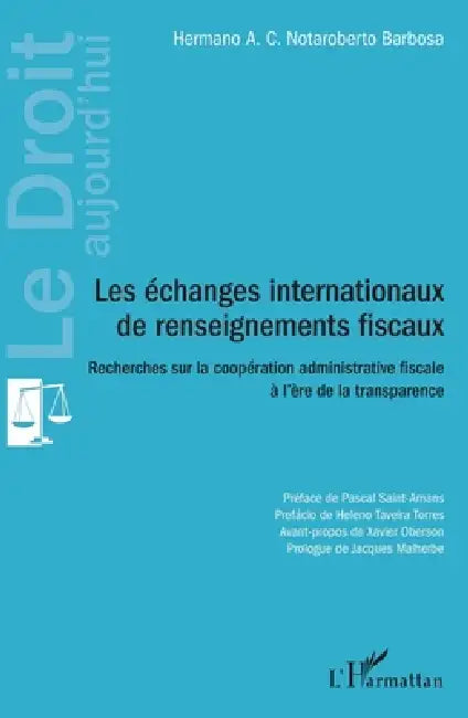 Les échanges internationaux de renseignements fiscaux: Recherches sur la coopération administrative fiscale à l'ère de la transparence by Barbosa Notaroberto Hermano a C