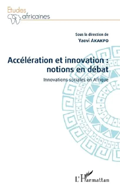 Accélération et innovation: notions en débat: Innovations sociales en Afrique by Yaovi Akakpo