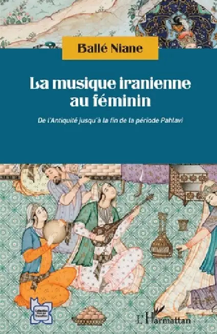 La musique iranienne au féminin: De l'Antiquité jusqu'à la fin de la période Pahlavi by Niane Balle