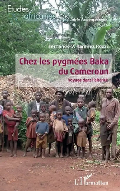 Chez les pygmées Baka du Cameroun: Voyage dans l'altérité by Fernandov Ramirez Rozzi