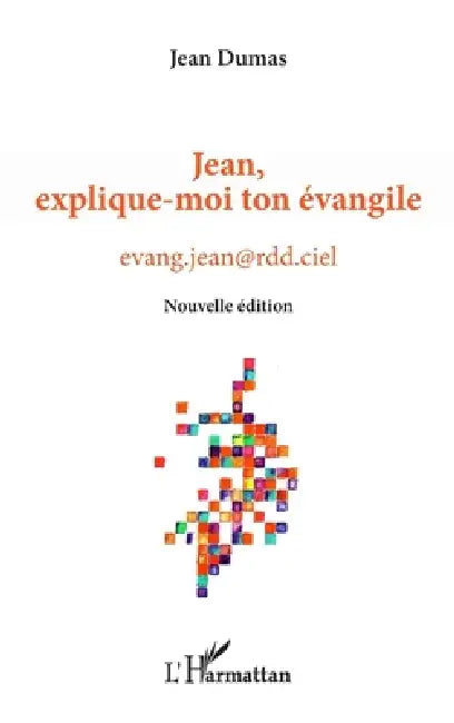 Jean, explique-moi ton évangile: Nouvelle édition by Dumas Jean