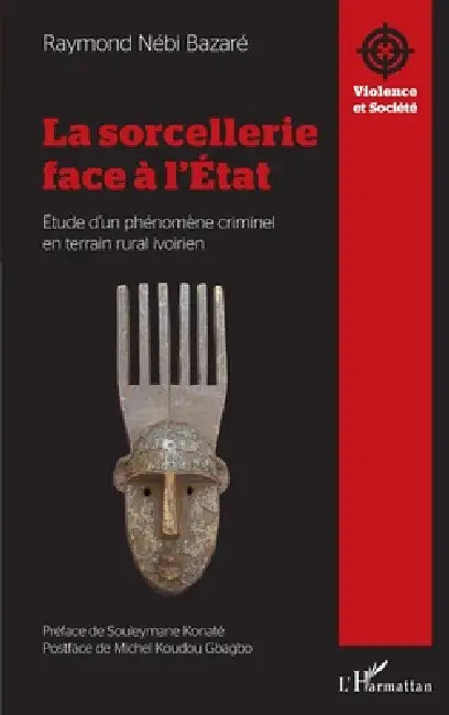La sorcellerie face à l'État: Étude d'un phénomène criminel en terrain rural ivoirien by Nébi Raymond Atheal Bazaré