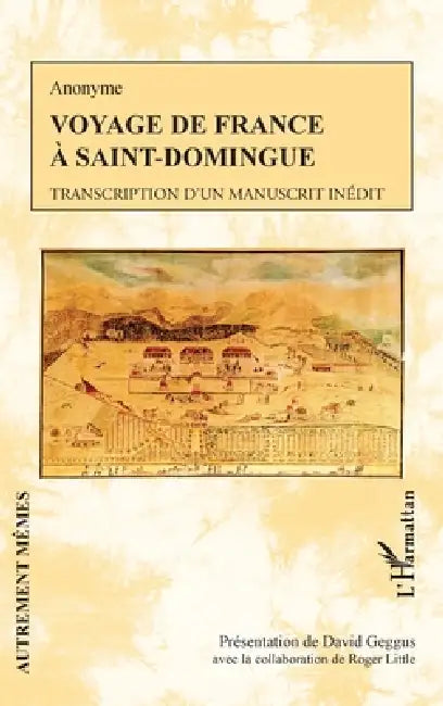Voyage de France à Saint-Domingue: Transcription d'un manuscrit inédit by Roger Little, Geggus David