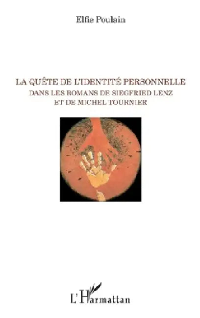 La quête de l'identité personnelle dans les romans de Siegfried Lenz et de Michel Tournier by Poulain Elfie