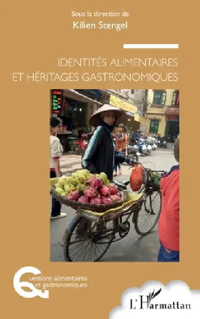 Identités alimentaires et héritages gastronomiques by Kilien Stengel