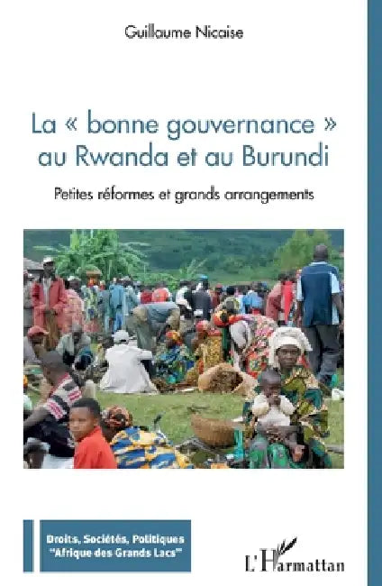 La bonne gouvernance au Rwanda et au Burundi: Petites réformes et grands arrangements by Nicaise Guillaume