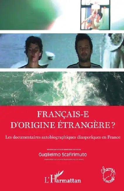 Français-e d'origine étrangère ?: Les documentaires autobiographiques diasporiques en France by Scafirimuto Guglielmo