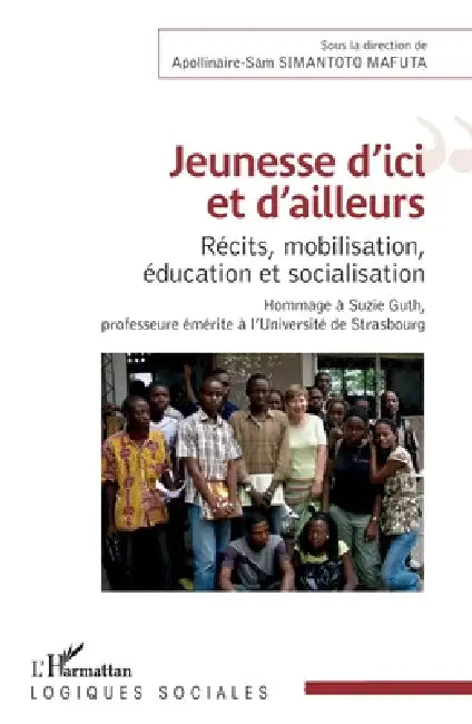 Jeunesse d'ici et d'ailleurs: Récits, mobilisation, éducation et socialisation Hommage à Suzie Guth, professeure émérite à l'Université de Strasbourg by Simantoto-Mafuta Apollinaire-Sam
