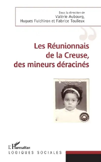Les réunionnais de la Creuse, des mineurs déracinés by Aubourg Valerie, Fabrice Toulieux, Fulchiron Hugues