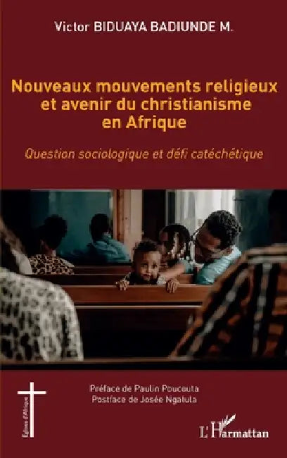 Nouveaux mouvements religieux et avenir du christianisme en Afrique: Question sociologique et défi catéchétique by Biduaya Badiunde M Victor