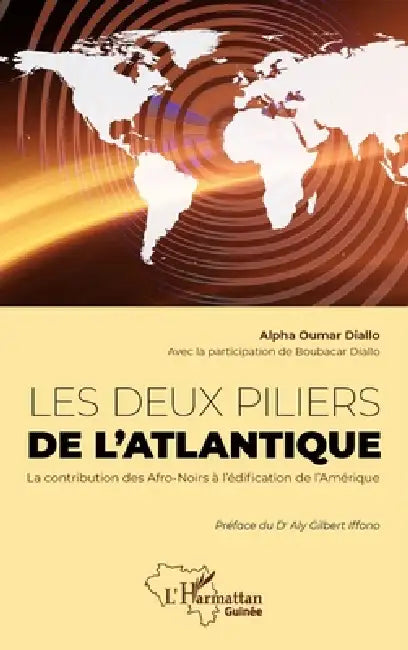 Les deux piliers de l'Atlantique: La contribution des Afro-Noirs à l'édification de l'Amérique by Boubacar Diallo, Alfa Oumar Diallo