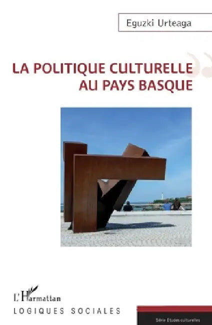 La politique culturelle au Pays Basque by Eguzki Urteaga