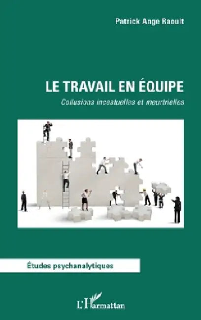 Le travail en équipe: Collusions incestuelles et meurtrielles by Patrick Ange Raoult