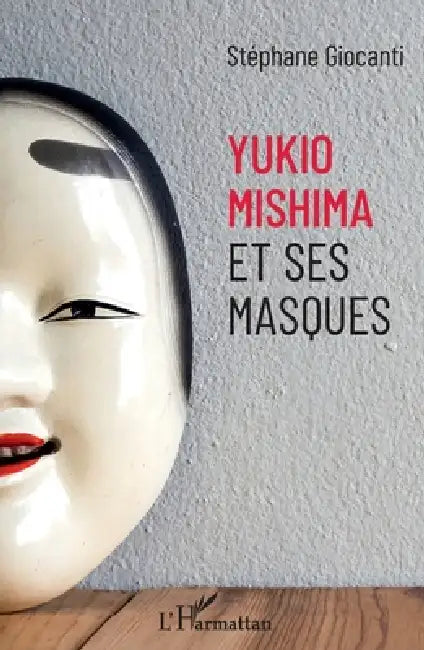 Yukio Mishima et ses masques by Stephane Giocanti