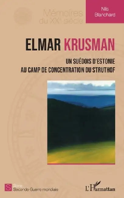 Elmar Krusman: Un Suédois d'Estonie au camp de concentration du Struthof by Blanchard Nils