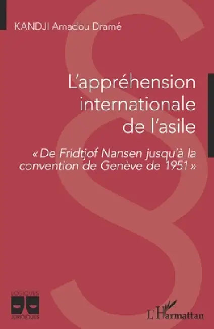 L'appréhension internationale de l'asile: De Fridtjof Nansen jusqu'à la convention de Genève de 1951 by Amadou Drame Kandji