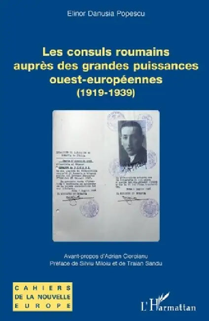 Les consuls roumains auprès des grandes puissances ouest-européennes: (1919-1939) by Popescu Elinor Danusia