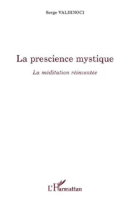 La prescience mystique: La méditation réinventée by Valdinoci Serge