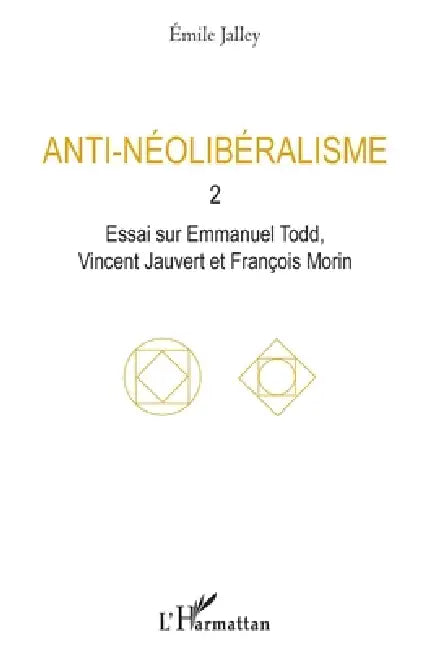 Anti-néolibéralisme: 2. Essai sur Emmanuel Todd, Vincent Jauvert et François Morin by Emile Jalley