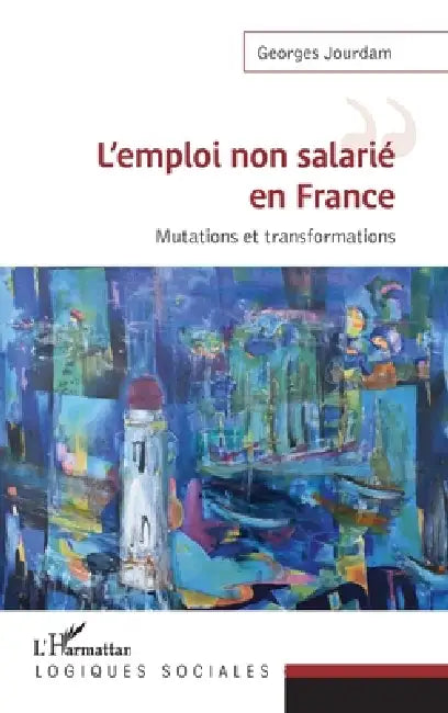 L'emploi non salarié en France: Mutations et transformations by Georges Jourdam