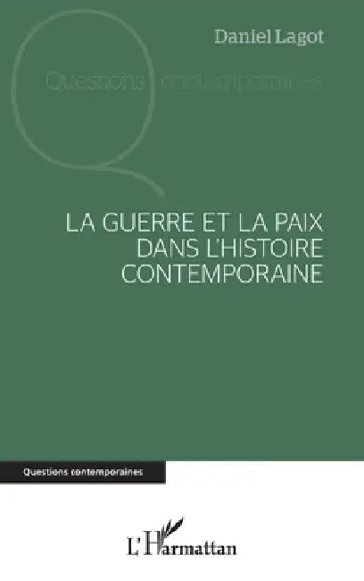 La guerre et la paix dans l'histoire contemporaine by Daniel Lagot