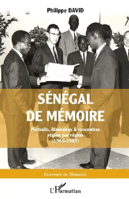 Sénégal de mémoire: Portraits, itinéraires & rencontres région par région (1966-1981) by Philippe David