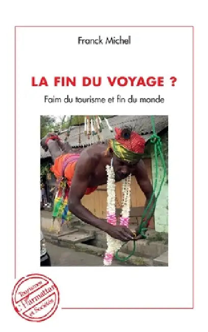 La fin du voyage ?: Faim du tourisme et fin du monde by Franck Michel