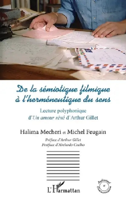 De la sémiotique filmique à l'herméneutique du sens: Lecture polyphonique d'Un amour rêvé d'Arthur Gillet by Feugain Michel, Mecheri Halima