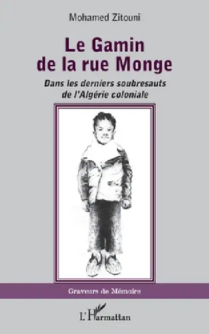 Le Gamin de la rue Monge: Dans les derniers soubresauts de l'Algérie coloniale by Zitouni Mohamed