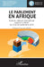 Le parlement en Afrique: Actes du colloque international organisé au Bénin du 23 au 26 septembre 2019 by Kakai Hygin Faust, Sohouenou Epiphane, Marc Ollivier