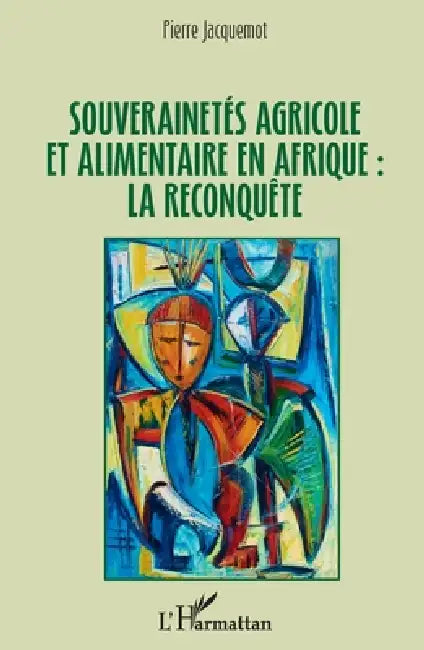 Souverainetés agricole et alimentaire en Afrique: la reconquête by Pierre Jacquemot
