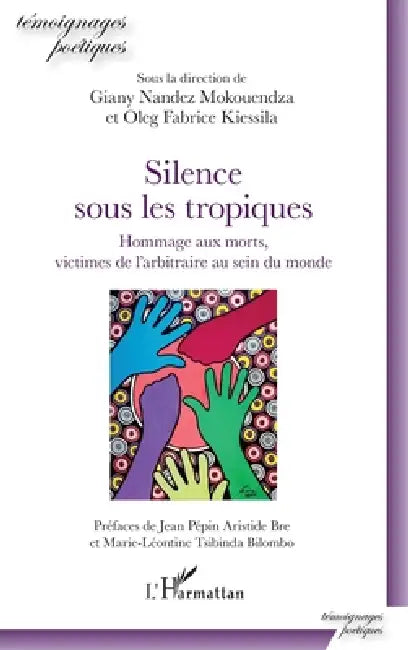 Silence sous les tropiques: Hommage aux morts, victimes de l'arbitraire au sein du monde by Nandez Giany Mokouendza, Oleg Fabrice Kiessila