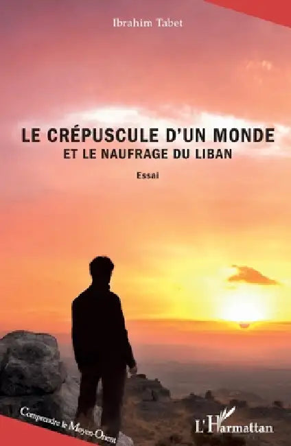 Le crépuscule d'un monde et le naufrage du Liban by Tabet Ibrahim