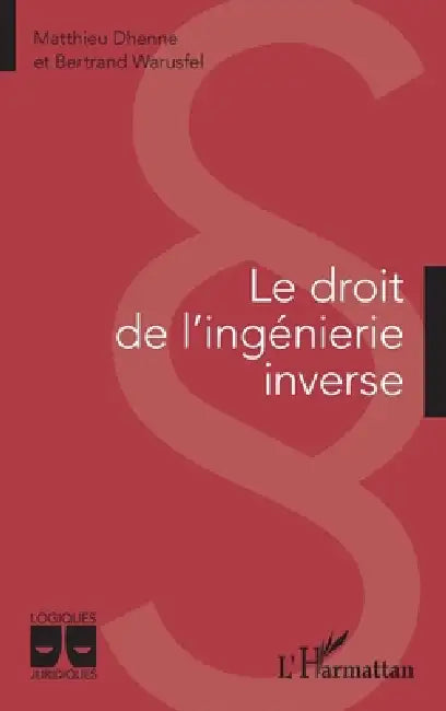 Le droit de l'ingénierie inverse by Dhenne Matthieu, Warusfel Bertrand