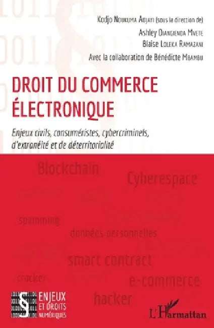 Droit du commerce électronique: Enjeux civils, consuméristes, cybercriminels, d'extranéité et de déterritorialité by Kodjo Ndukuma Adjayi, Diangienda Mvete Ashley, Loleka Ramazani Blaise