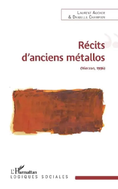 Récits d'anciens métallos: (Vierzon, 1996) by Aucher Laurent, Champion Danielle